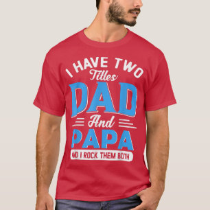 Camiseta I Have Two Titles Dad And Papa Funny Grandpa Fathe