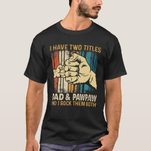 Camiseta I Have Two Titles Dad And Pawpaw Vintage Father's