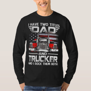 Camiseta I Have Two Titles Dad and Trucker