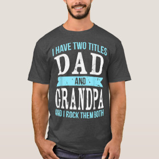 Camiseta I Have Two Titles Dad & Grandpa Father Grandfather