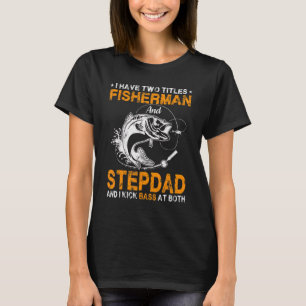 Camiseta I Have Two Titles Fisherman Stepdad Bass Fishing F