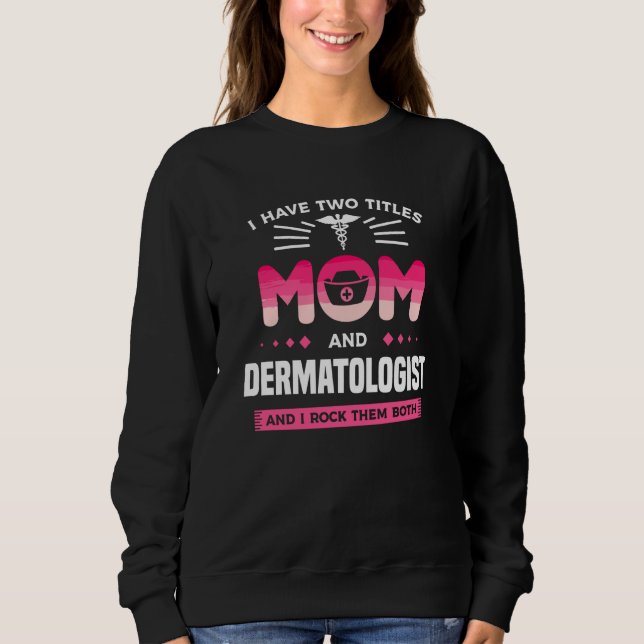 Camiseta I Have Two Titles Mom And Dermatologist And I Rock (Frente)