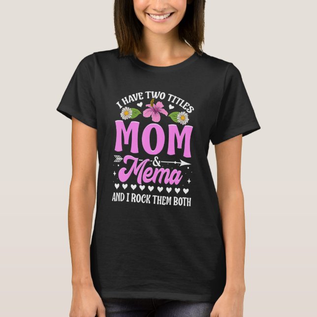 Camiseta I Have Two Titles Mom And Mema Cute Mothers Day (Frente)