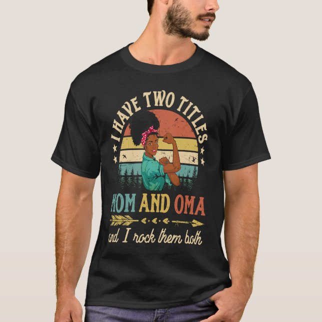Camiseta I Have Two Titles Mom And Oma African Women Black  (Frente)