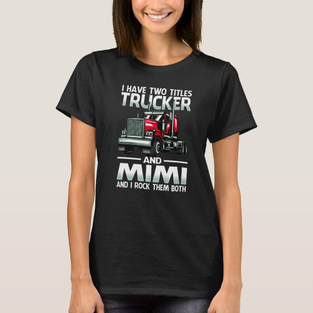 Camiseta I Have Two Titles Trucker And Mimi And I Rock Them (Frente)