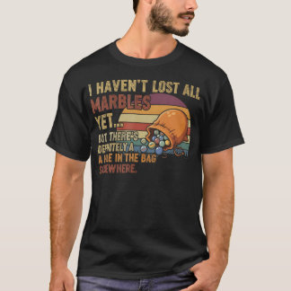 Camiseta I Haven'T Lost All My Marbles Funny Mental Health