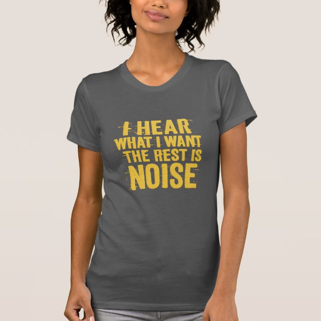 Camiseta I Hear What I Want – The Rest Is Noise Text Design (Frente)