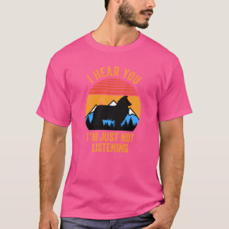 Camiseta I Hear You Just Not Listening Stubborn Rough Colli