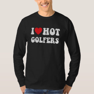 Camiseta I Heart Hot Golfers I Love Hot Golf