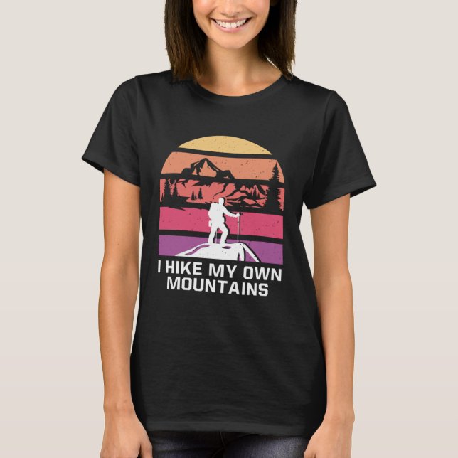 Camiseta I Hike My Own Mountains Hiking Motivational Quote  (Frente)