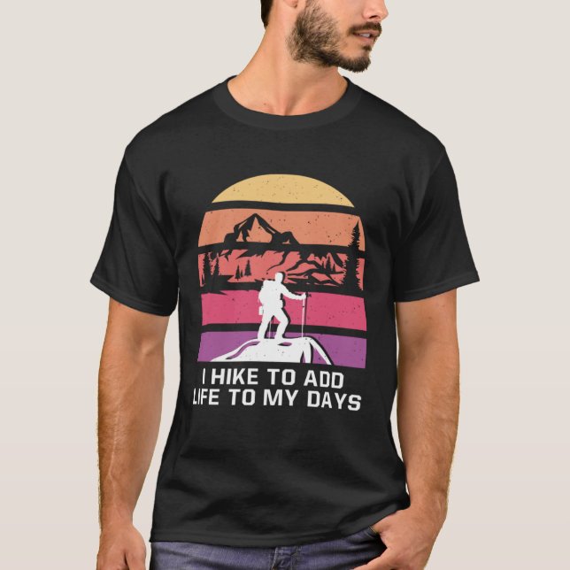 Camiseta I Hike to Add Life to My Days Hiking Positive Quot (Frente)