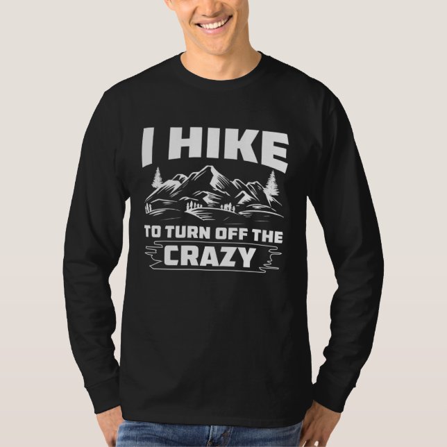 Camiseta I Hike To Turn Off The Crazy Hiking Outdoor Activi (Frente)