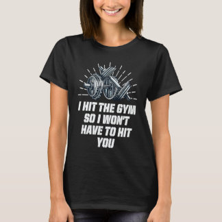 Camiseta I Hit the Gym so I Wont Have to Hit You Workout H