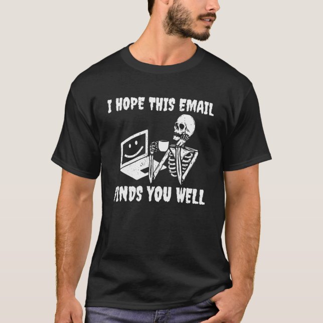 Camiseta I Hope This Email Finds You Well Skeleton (Frente)
