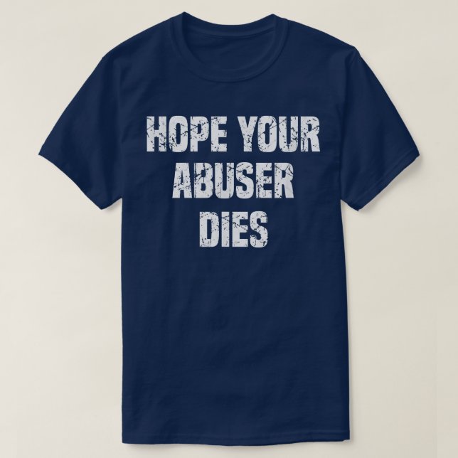 Camiseta I Hope Your Abuser Dies  (Frente do Design)