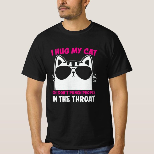 Camiseta I Hug My Cat So I Dont Punch People In The Throat (Frente)