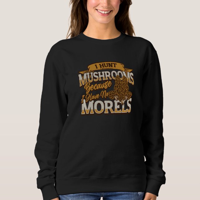 Camiseta I Hunt Mushrooms Because I Have No Morels  Morel M (Frente)