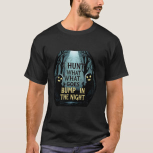 Camiseta I Hunt What Goes Bump u2013 Paranormal Ghost Hunti