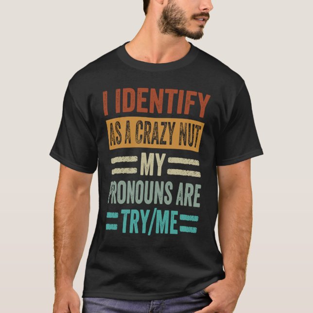 Camiseta I Identify As A Crazy Nut My Pronouns Are TryMe  S (Frente)