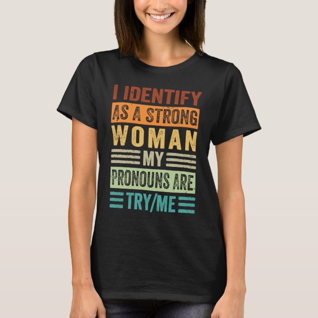 Camiseta I Identify As A Strong Woman My Pronouns Are TryMe (Frente)