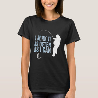 Camiseta I Jerk It As Often As I Can Funny Mens Adult Humor