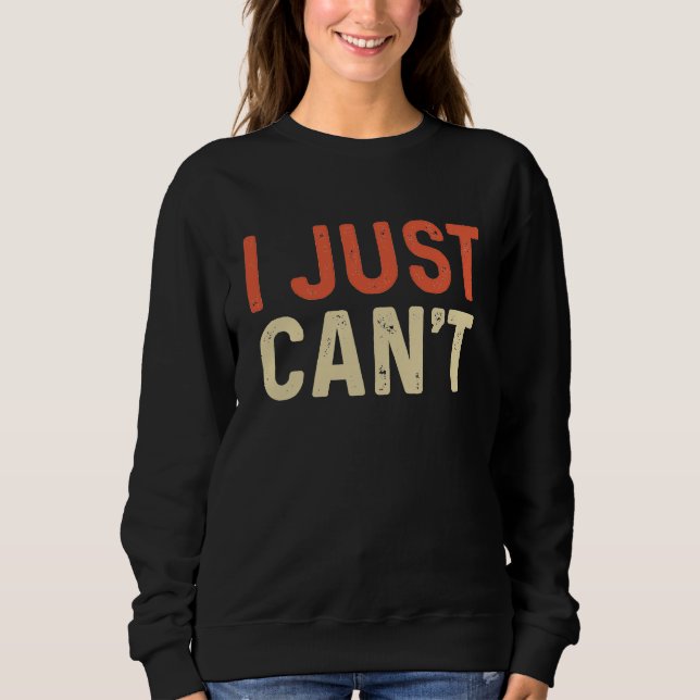Camiseta I Just Can't  Saying Quote Say No to Everything To (Frente)
