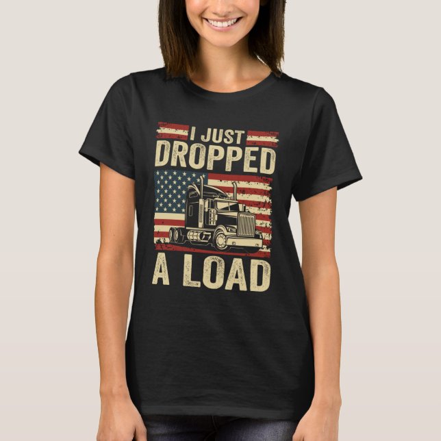 Camiseta i just dropped a load Steersman 18 Wheeler Truck D (Frente)