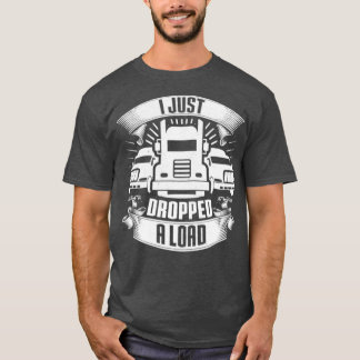 Camiseta I Just Dropped A Load Truck Driver Trucker Gift