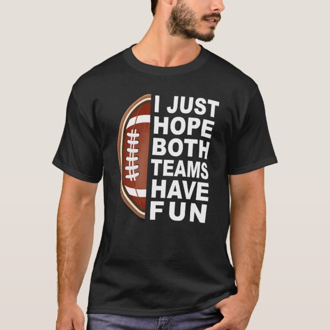 Camiseta I Just Hope Both Teams Have Fun Women Men Football (Frente)