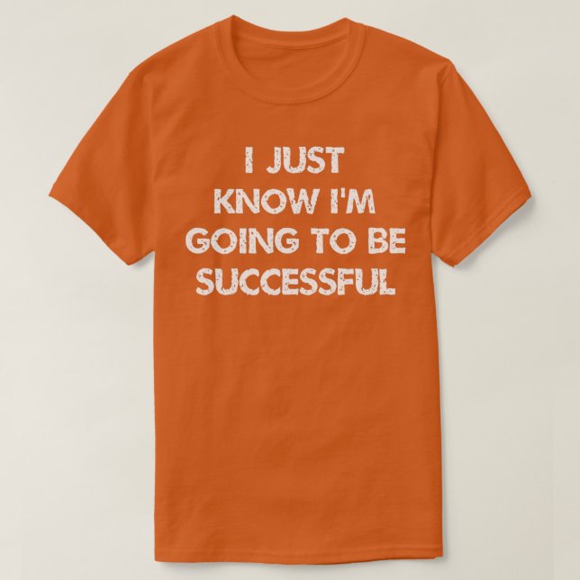 Camiseta i just know ix27m going to be successful Inspirati (Frente do Design)