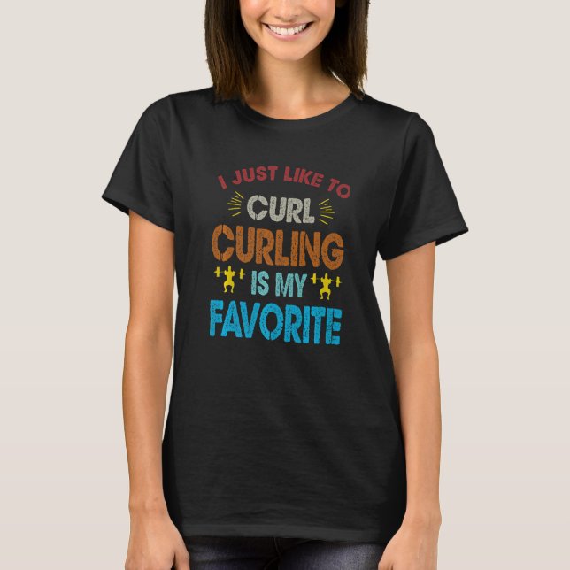 Camiseta I Just Like To Curl Curling Is My Favorite Weightl (Frente)