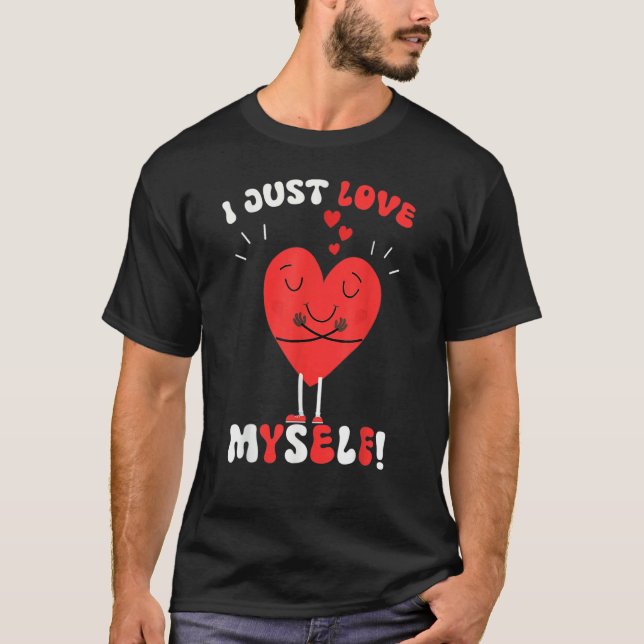 Camiseta I Just Love Myself Valentines Day for Singles Retr (Frente)