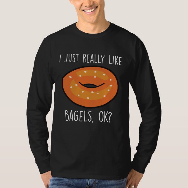 Camiseta I Just Really Like Bagels Ok   Bagel  Baking (Frente)