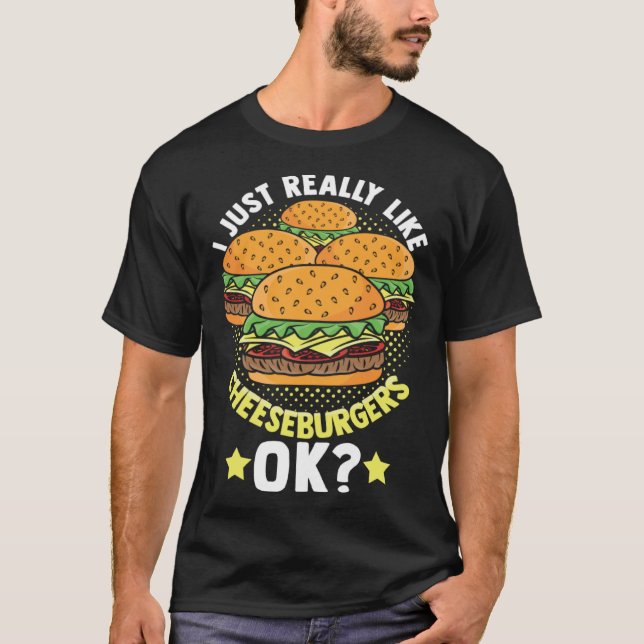 Camiseta I Just Really Like Cheeseburgers Ok Foodie Cheeseb (Frente)