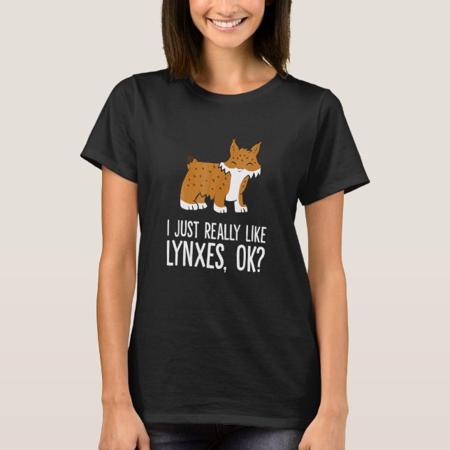 Camiseta I Just Really Like Lynxes Ok Wild Cat Lynx (Frente)