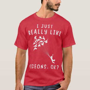 Camiseta I Just Really Like Pigeons OK 12