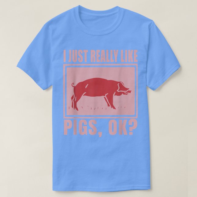 Camiseta I Just Really Like Pigs, OK Farmer Piggy Saying Pi (Frente do Design)