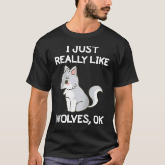 Camiseta I Just Really Like Wolves OK  Wild Animal Wolf  Ra