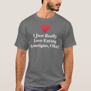Camiseta I Just Really Love Eating Asparagus, Okay Vegetabl