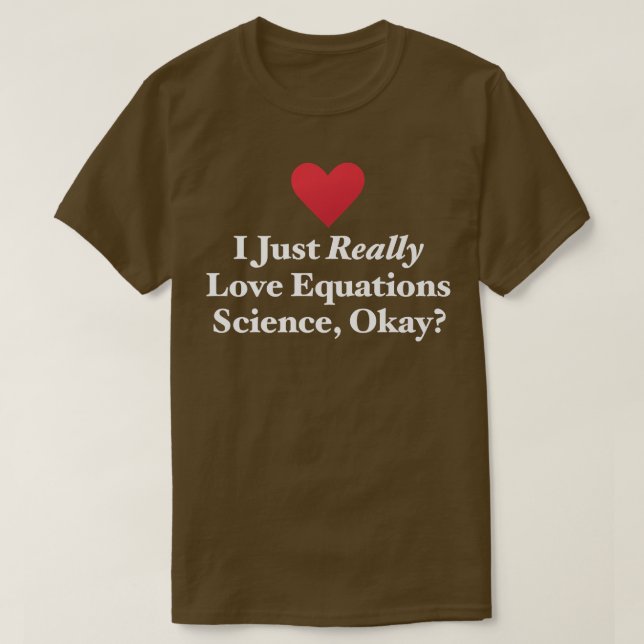 Camiseta I Just Really Love Equations Science, Okay Formula (Frente do Design)