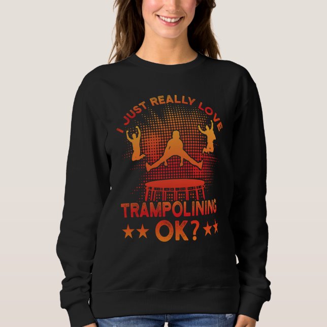 Camiseta I just really Love Trampolining ok (Frente)