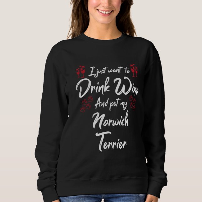Camiseta I Just Wanna Drink Wine And Pet My Norwich Terrier (Frente)