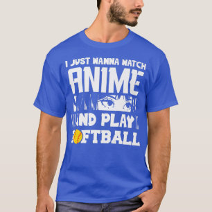 Camiseta I Just Wanna Watch Anime And Play Softball Funny A