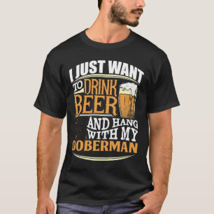 Camiseta I Just Want To Drink Beer And Hang With My Doberma