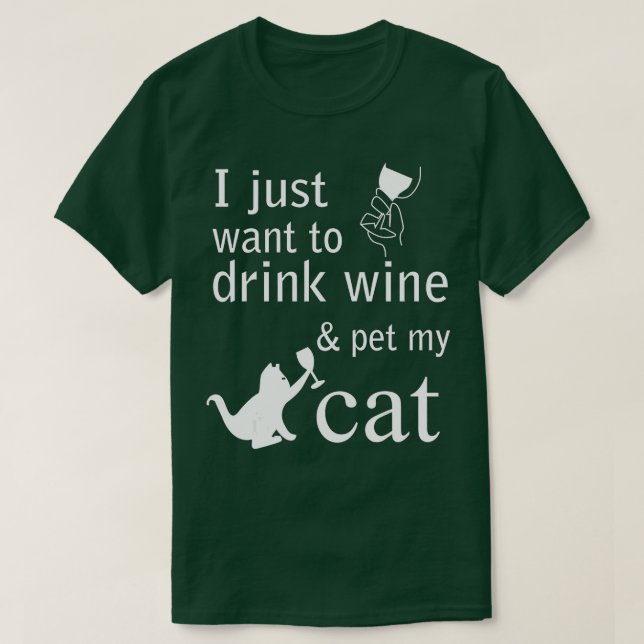 Camiseta I just want to drink wine and pet my Cat  (Frente do Design)
