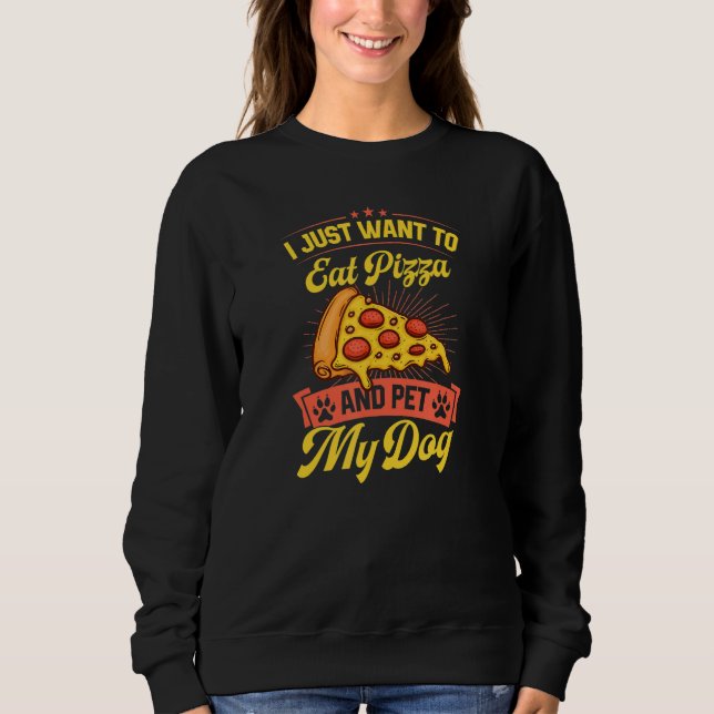 Camiseta I Just Want To Eat Pizza And Pet My Dog (Frente)