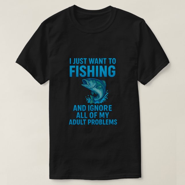 Camiseta I Just Want to Go Fishing Design (Frente do Design)