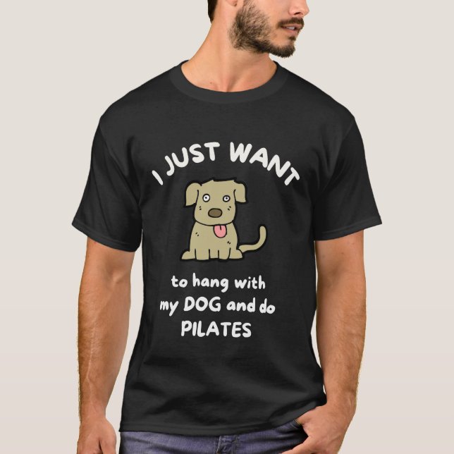 Camiseta I just want to hang with my dog and do pilates (Frente)