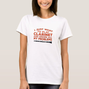 Camiseta I Just Want To Play Clarinet and Ignore All My Pro