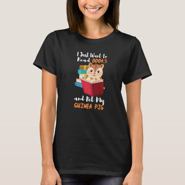 Camiseta I Just Want To Read Books And Pet My Guinea Pig (Frente)